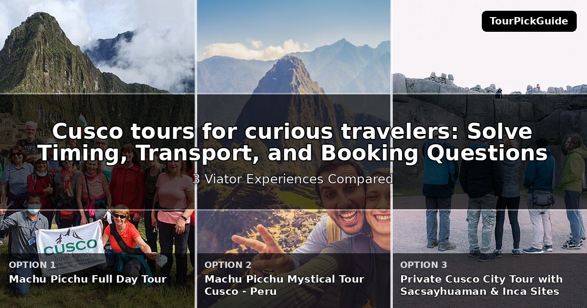 Cusco tours for curious travelers – three Viator experiences compared