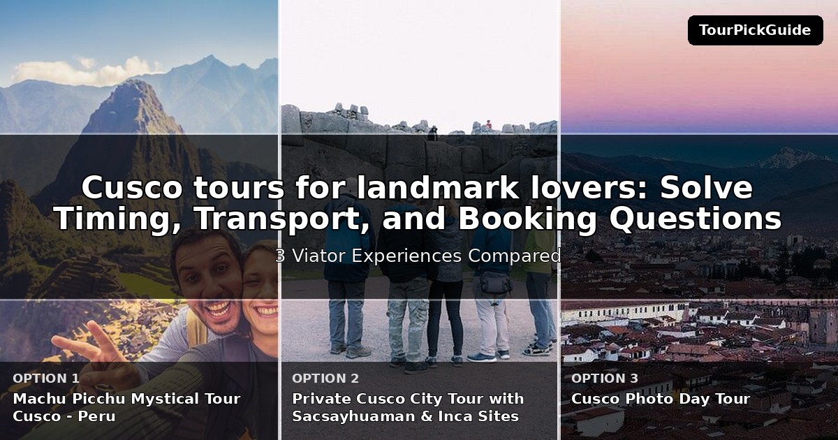 Cusco tours for landmark lovers – three Viator experiences compared