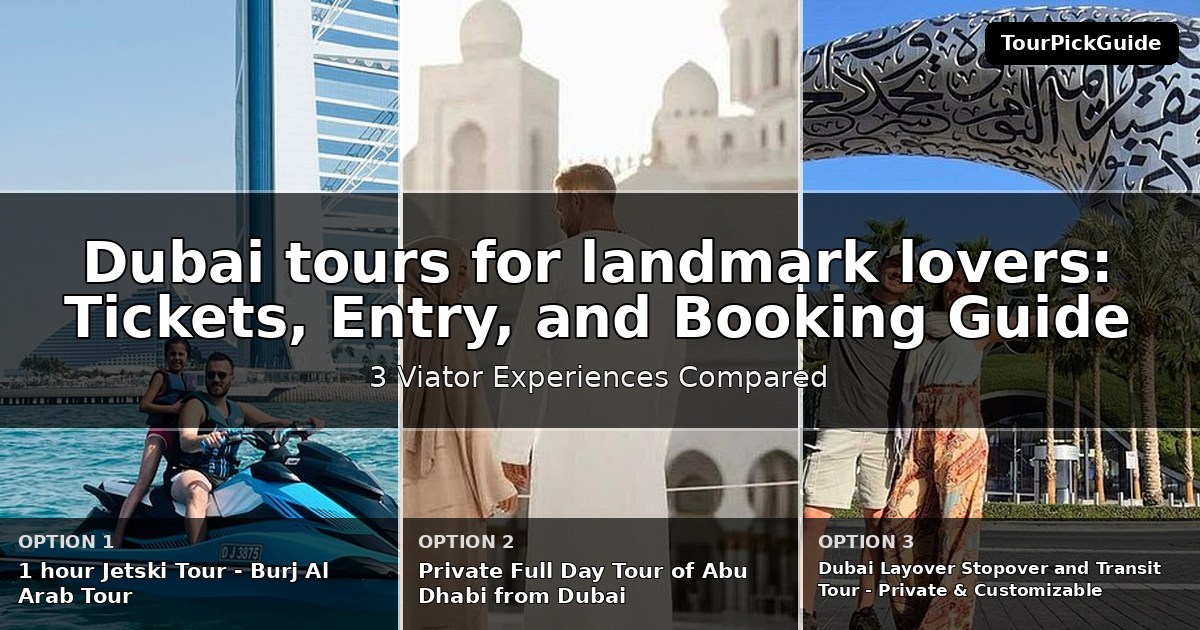 Dubai tours for landmark lovers – three Viator experiences compared