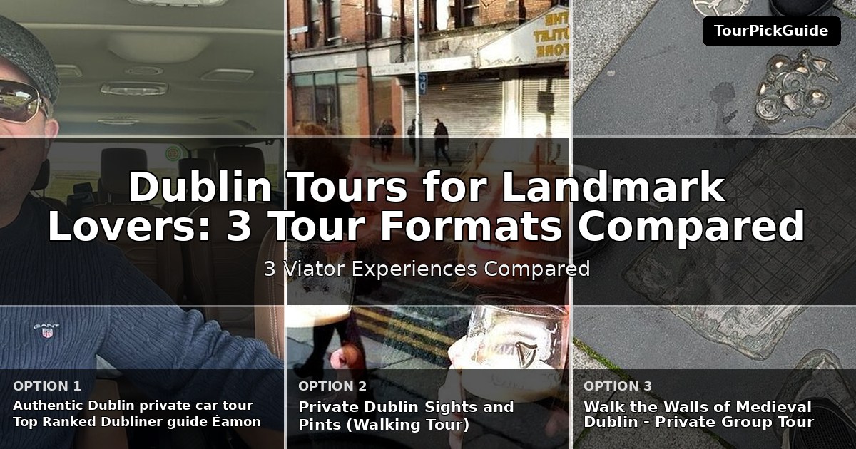Dublin tours for landmark lovers – three Viator experiences compared