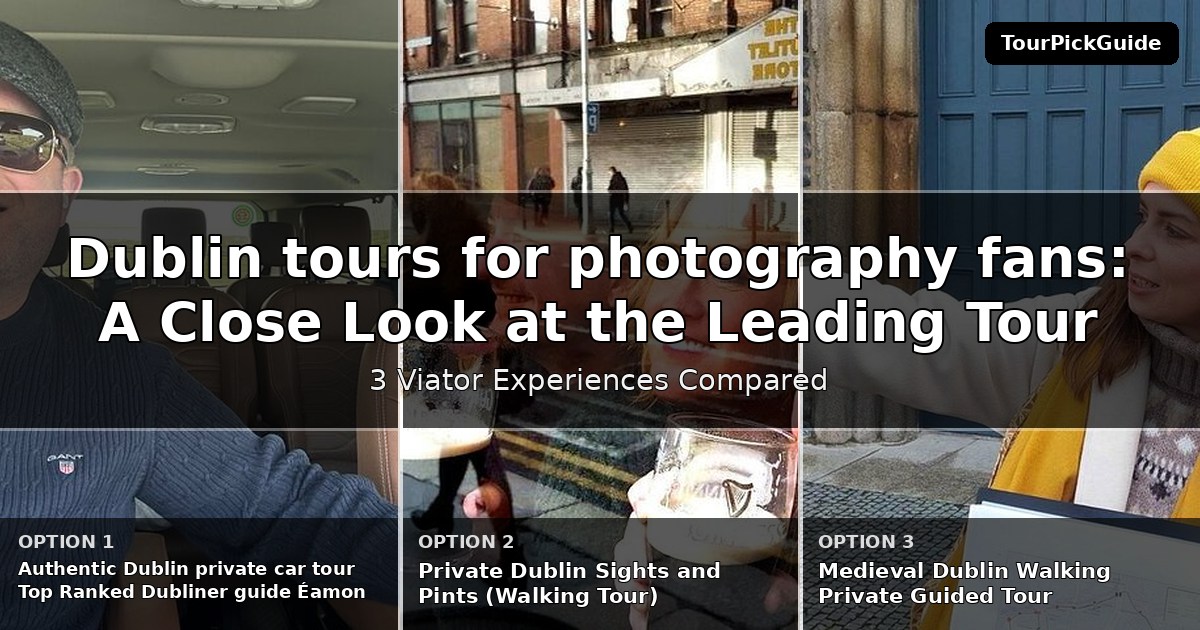 Dublin tours for photography fans – three Viator experiences compared