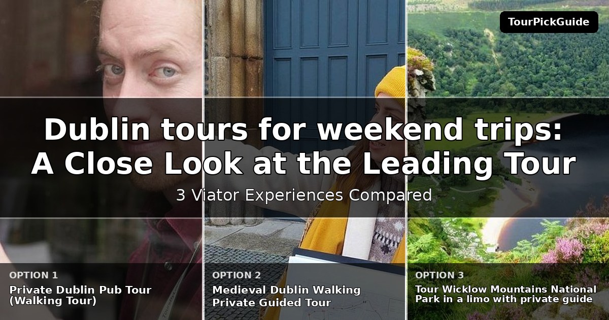 Dublin tours for weekend trips – three Viator experiences compared