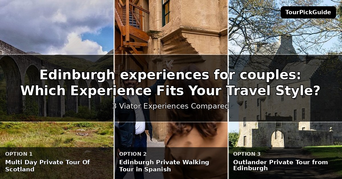 Edinburgh experiences for couples – three Viator experiences compared