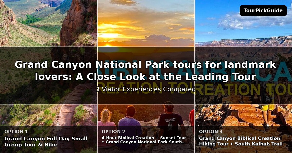 Grand Canyon National Park tours for landmark lovers – three Viator experiences compared