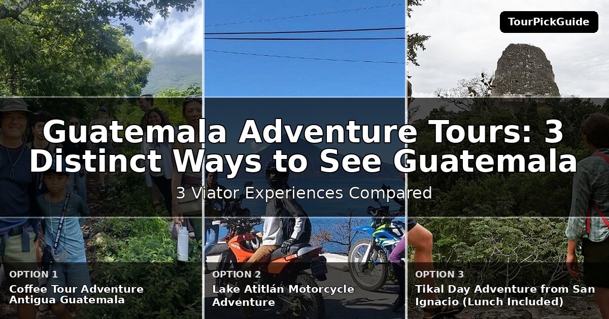 Guatemala adventure tours – three Viator experiences compared