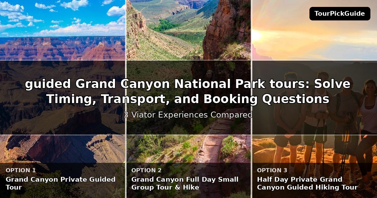guided Grand Canyon National Park tours – three Viator experiences compared