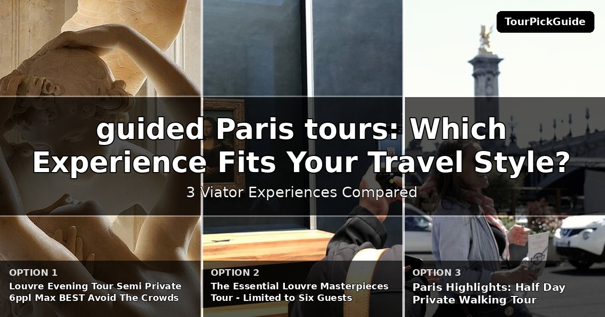 guided Paris tours – three Viator experiences compared