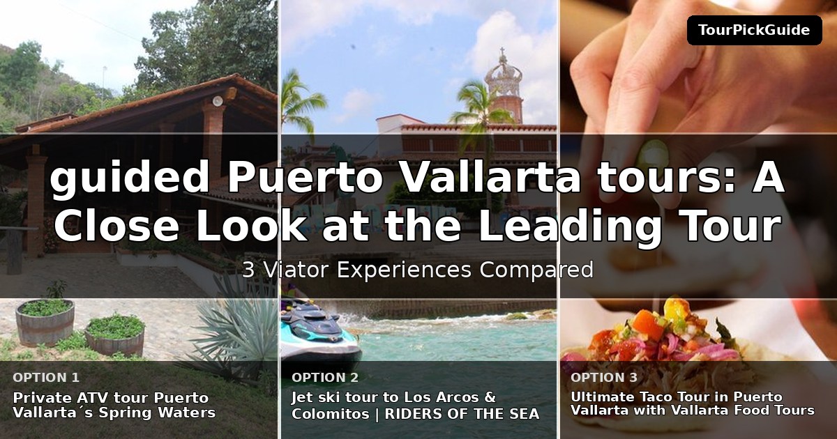 guided Puerto Vallarta tours – three Viator experiences compared