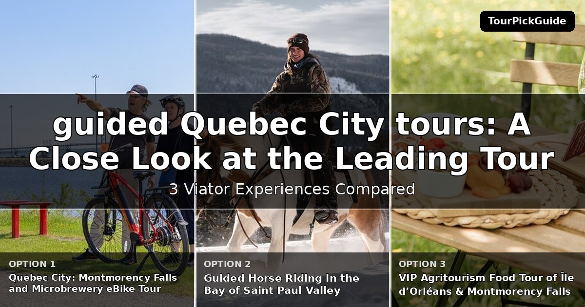 guided Quebec City tours – three Viator experiences compared