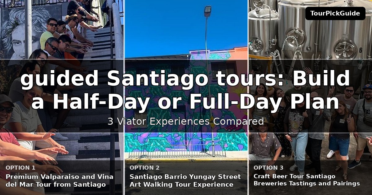 guided Santiago tours – three Viator experiences compared