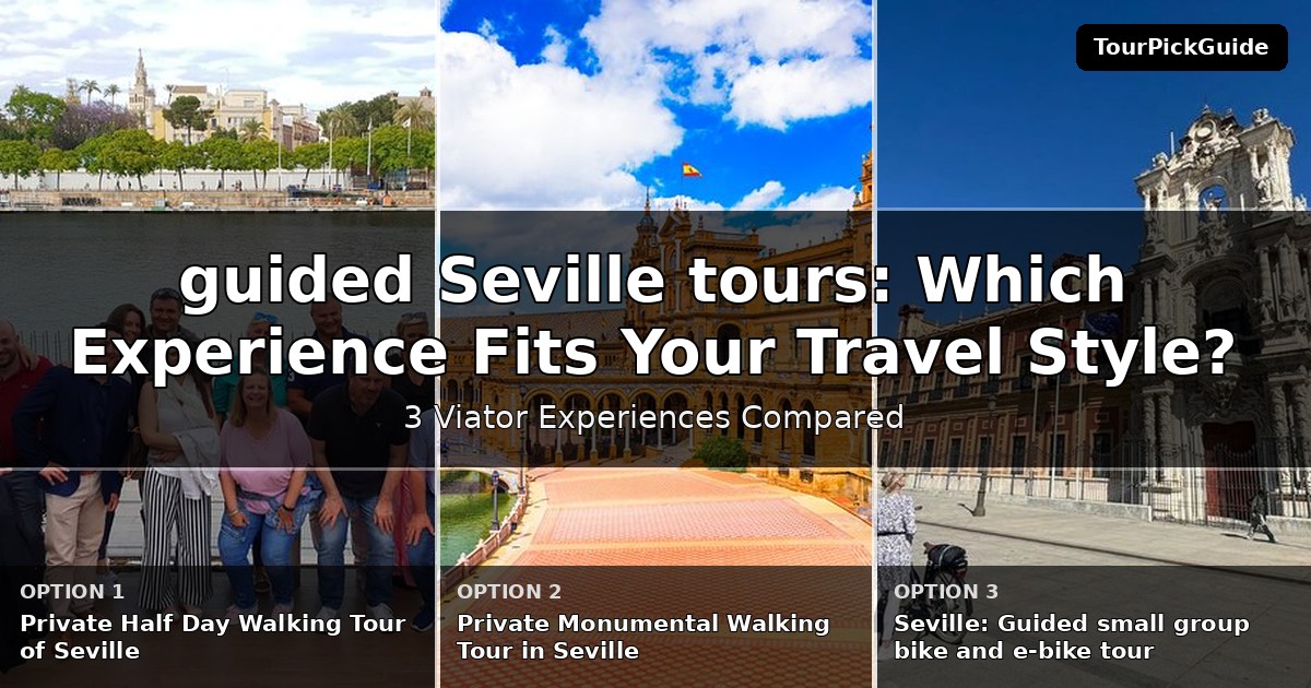 guided Seville tours – three Viator experiences compared