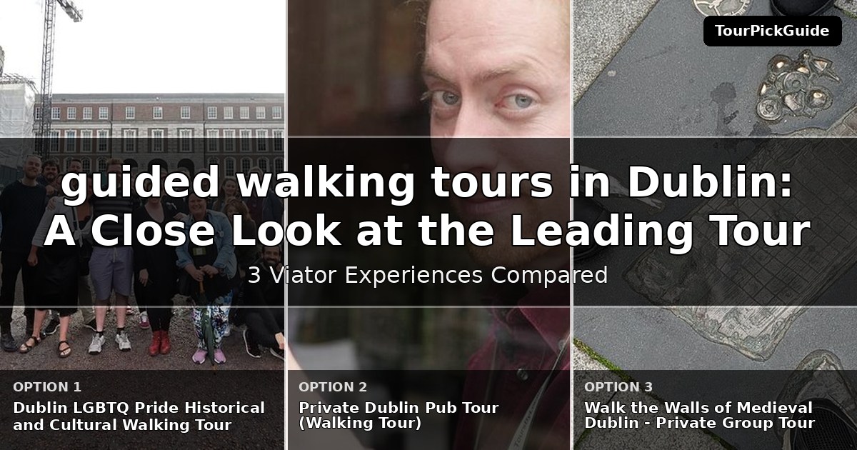 guided walking tours in Dublin – three Viator experiences compared