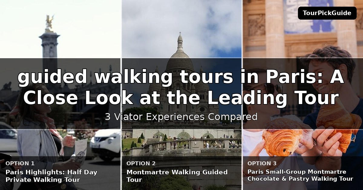 guided walking tours in Paris – three Viator experiences compared
