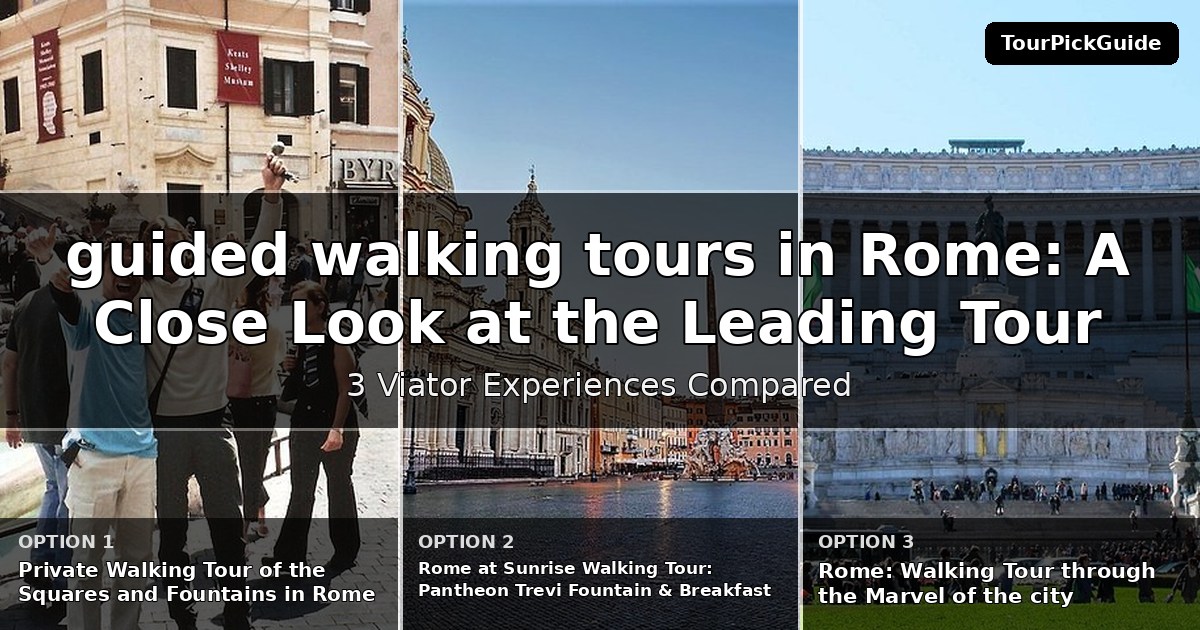 guided walking tours in Rome – three Viator experiences compared