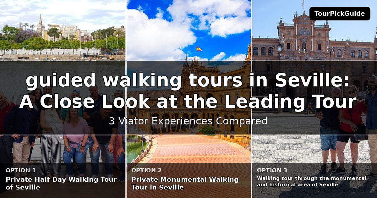 guided walking tours in Seville – three Viator experiences compared