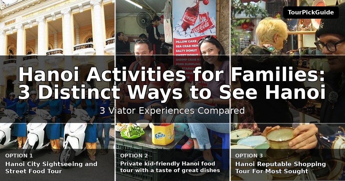 Hanoi activities for families – three Viator experiences compared