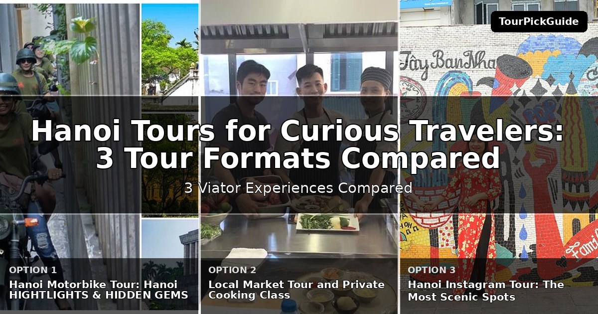 Hanoi tours for curious travelers – three Viator experiences compared