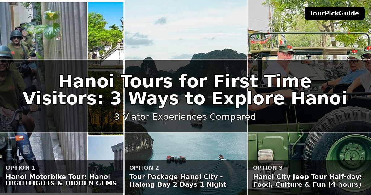 Hanoi tours for first time visitors – three Viator experiences compared