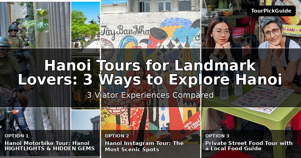 Hanoi tours for landmark lovers – three Viator experiences compared