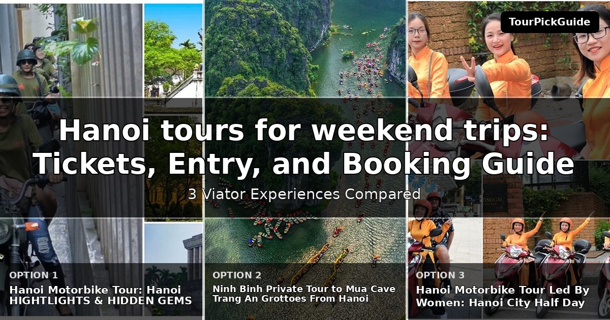 Hanoi tours for weekend trips – three Viator experiences compared