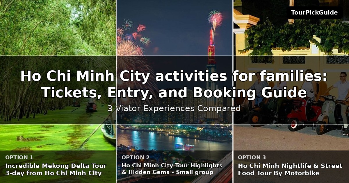 Ho Chi Minh City activities for families – three Viator experiences compared