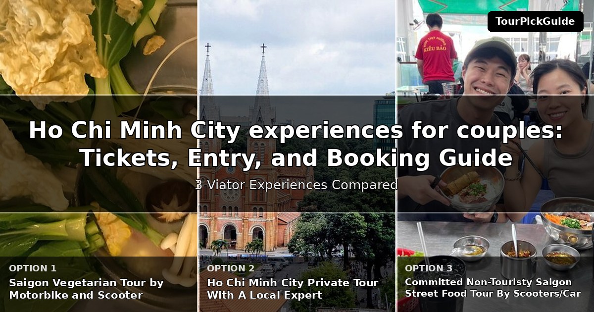 Ho Chi Minh City experiences for couples – three Viator experiences compared