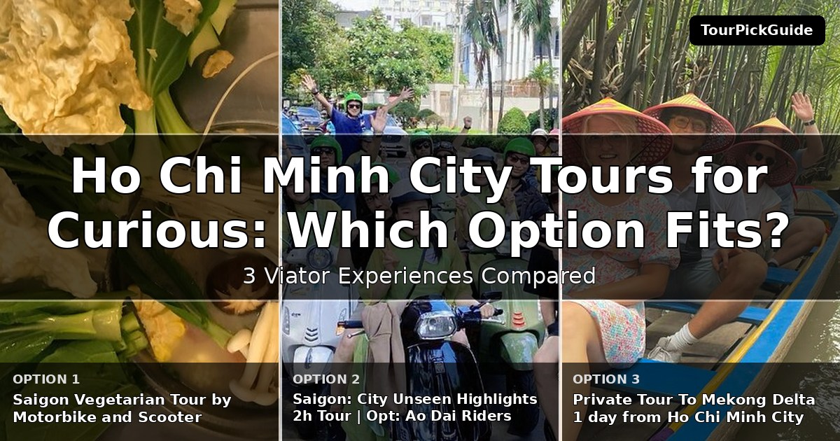 Ho Chi Minh City tours for curious travelers – three Viator experiences compared