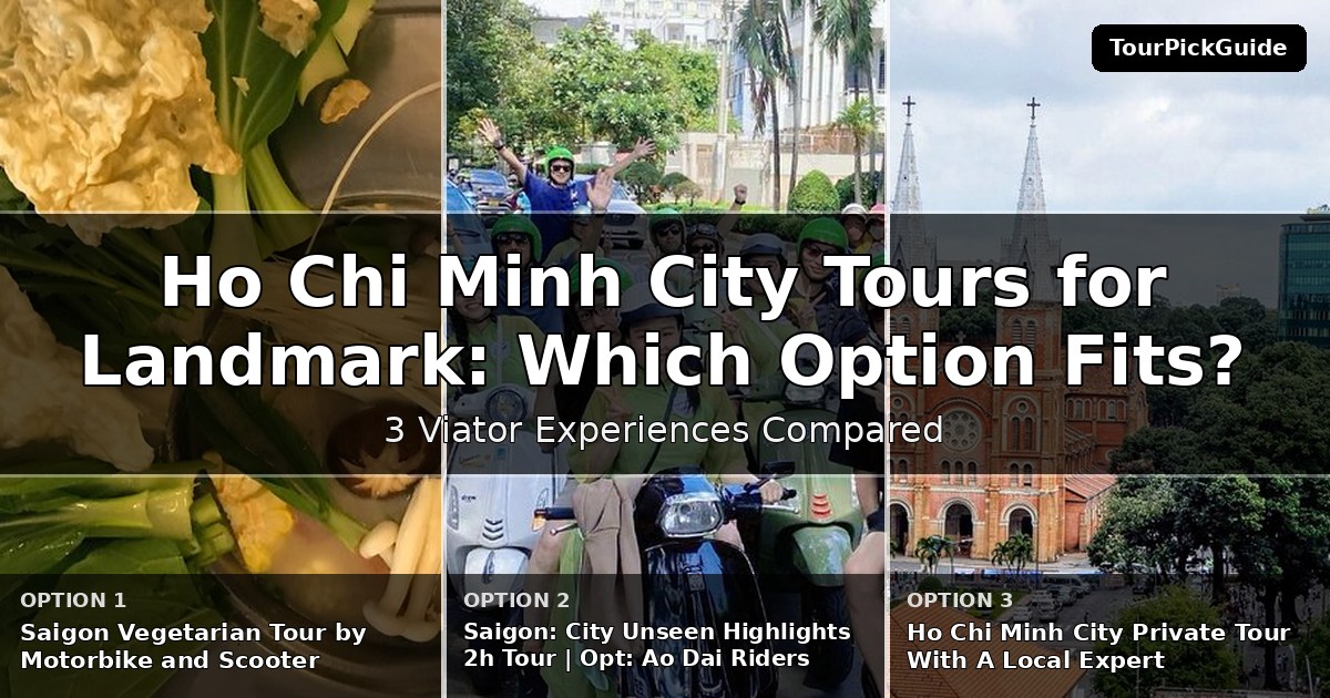Ho Chi Minh City tours for landmark lovers – three Viator experiences compared