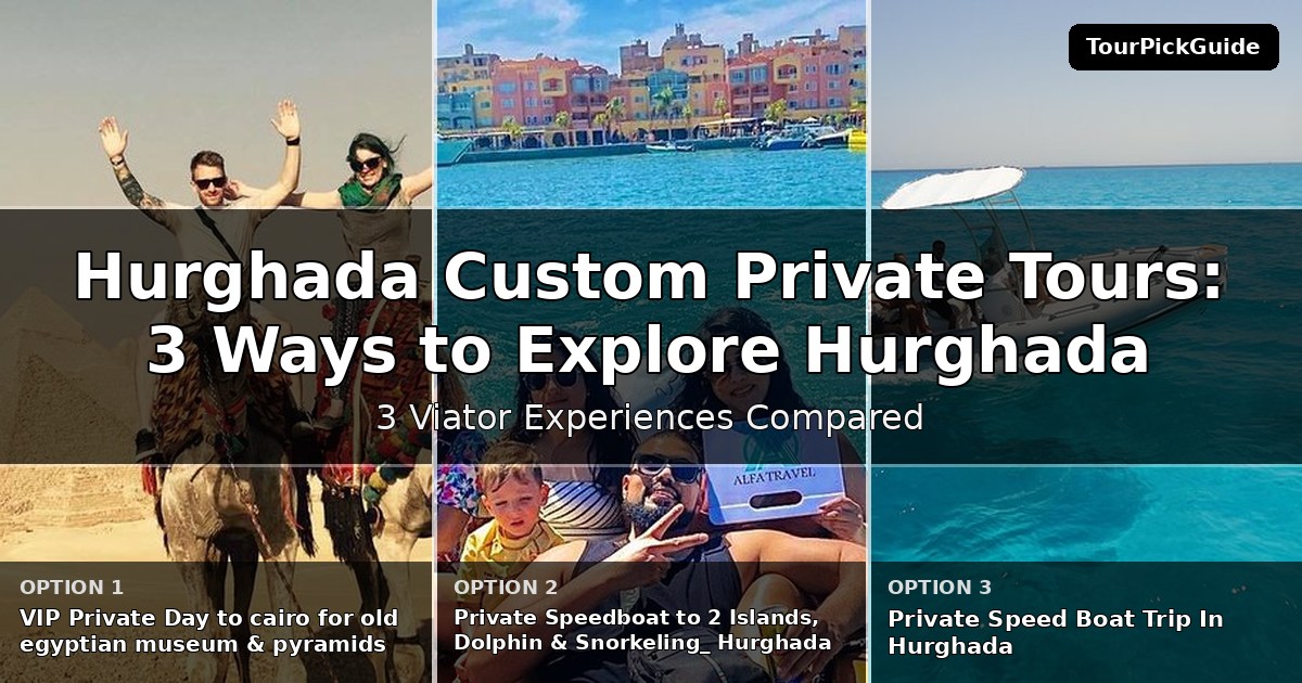 Hurghada custom private tours – three Viator experiences compared