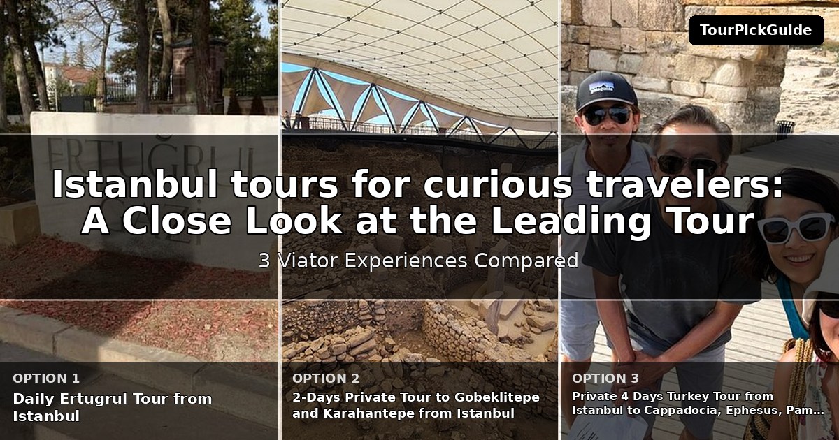 Istanbul tours for curious travelers – three Viator experiences compared