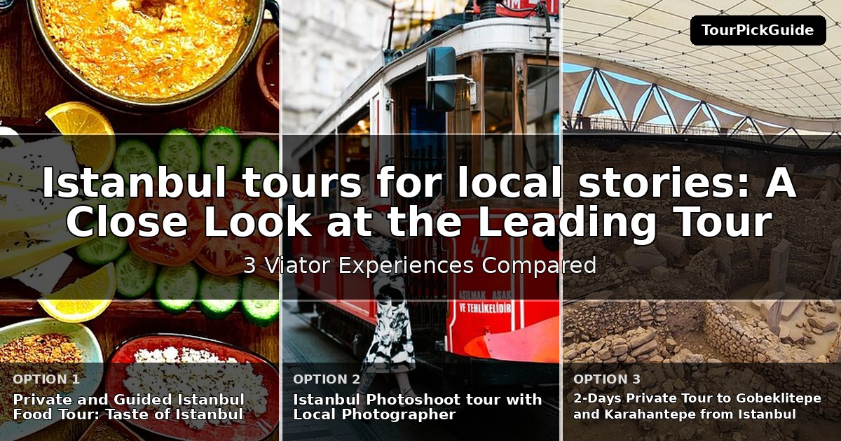 Istanbul tours for local stories – three Viator experiences compared