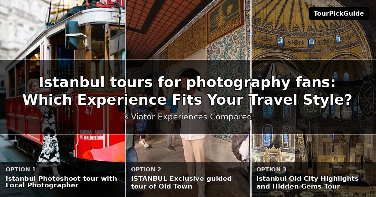 Istanbul tours for photography fans – three Viator experiences compared
