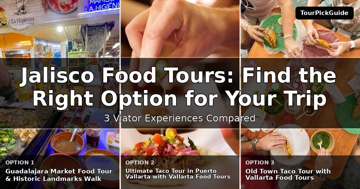 Jalisco food tours – three Viator experiences compared
