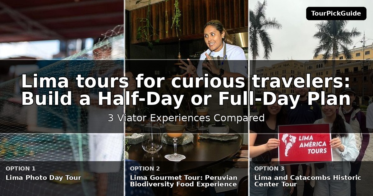 Lima tours for curious travelers – three Viator experiences compared
