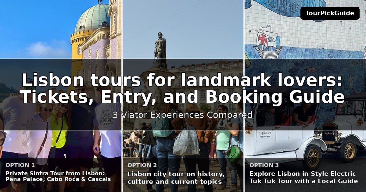 Lisbon tours for landmark lovers – three Viator experiences compared