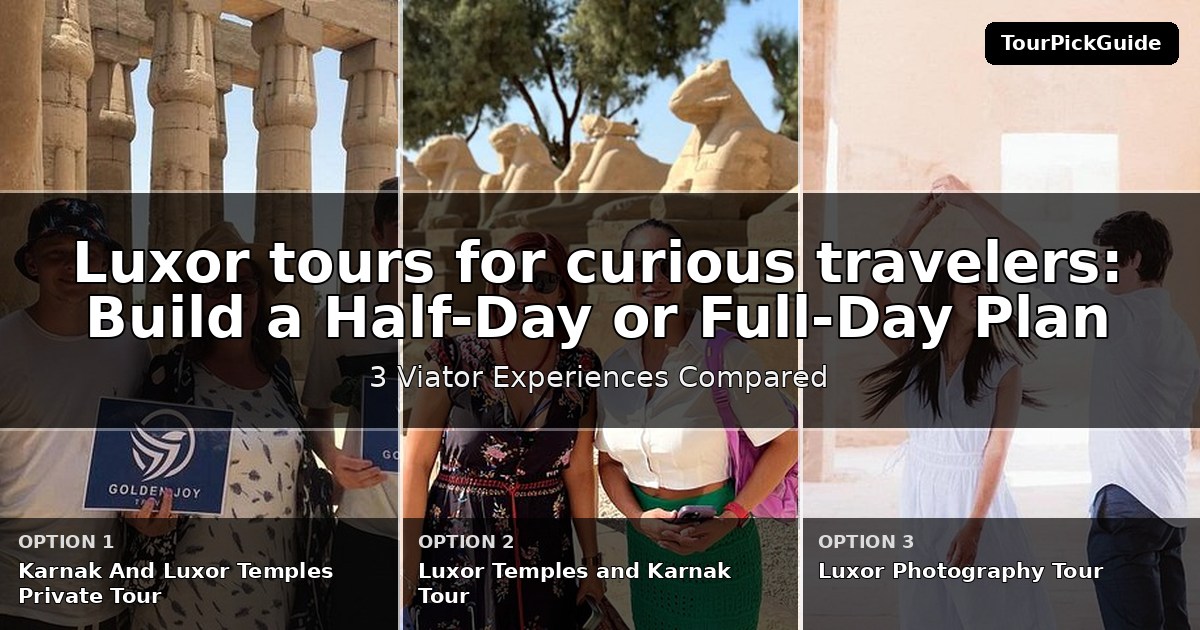 Luxor tours for curious travelers – three Viator experiences compared