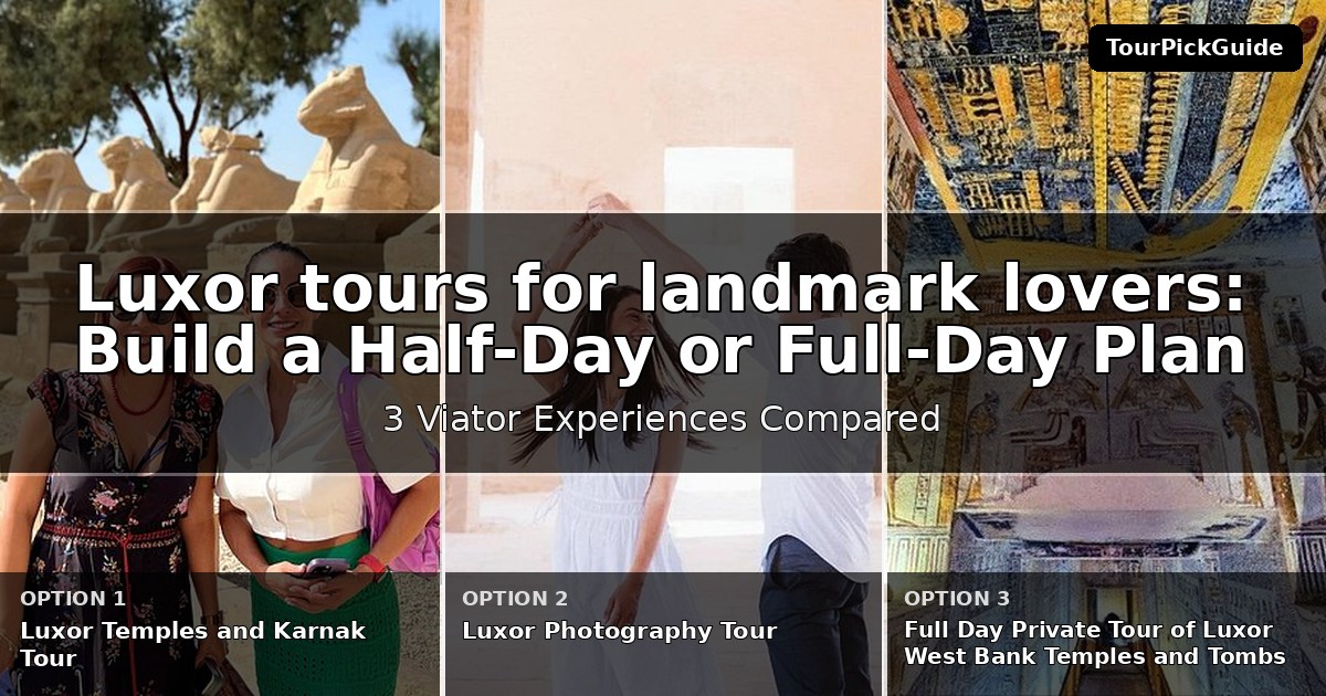 Luxor tours for landmark lovers – three Viator experiences compared