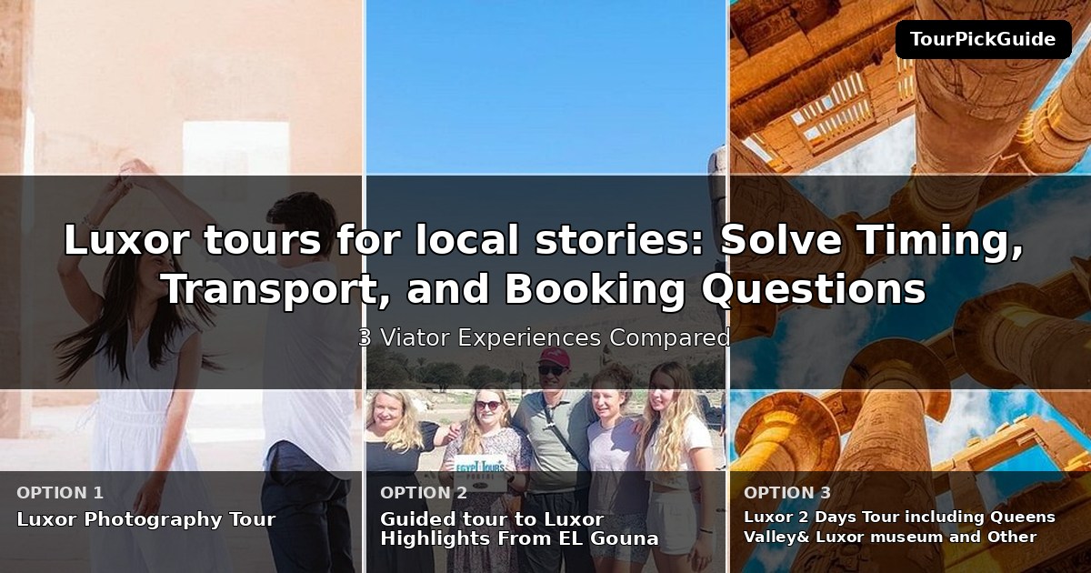 Luxor tours for local stories – three Viator experiences compared