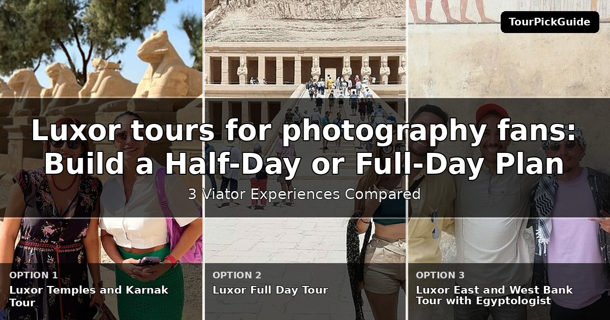 Luxor tours for photography fans – three Viator experiences compared