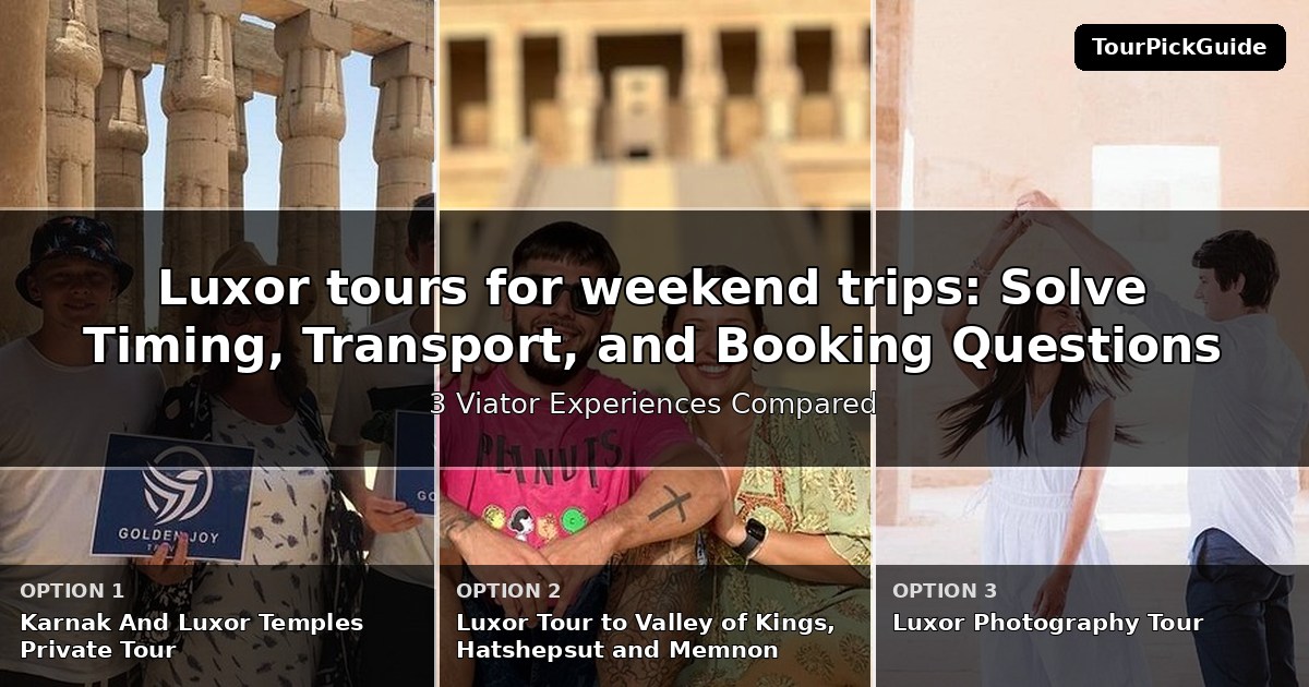 Luxor tours for weekend trips – three Viator experiences compared
