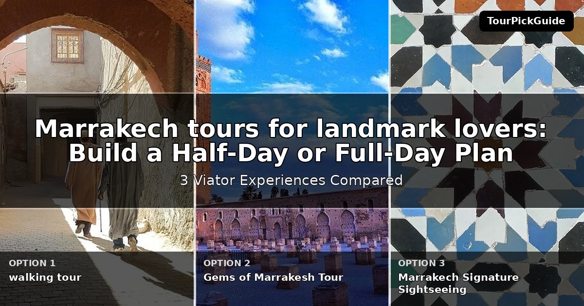 Marrakech tours for landmark lovers – three Viator experiences compared