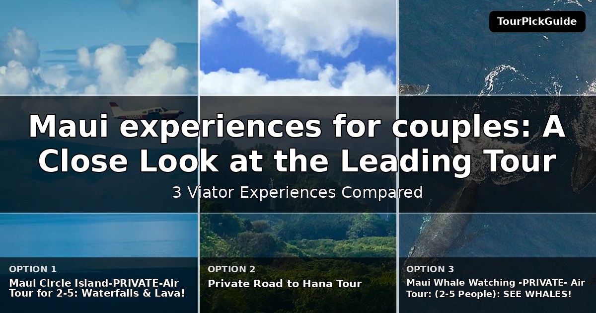 Maui experiences for couples – three Viator experiences compared