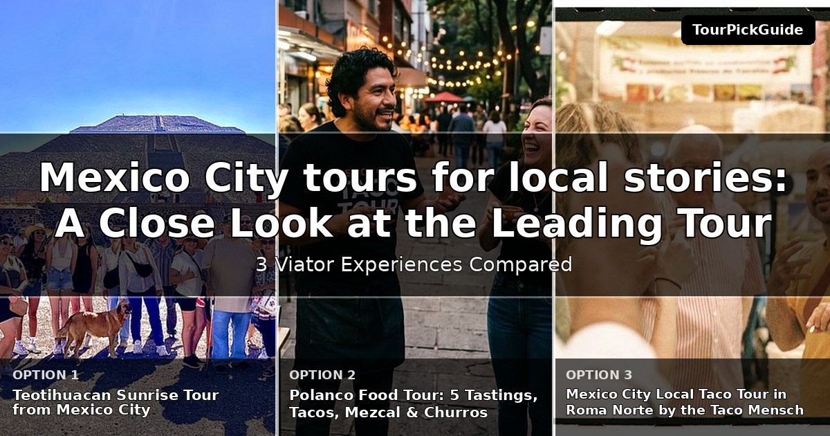 Mexico City tours for local stories – three Viator experiences compared