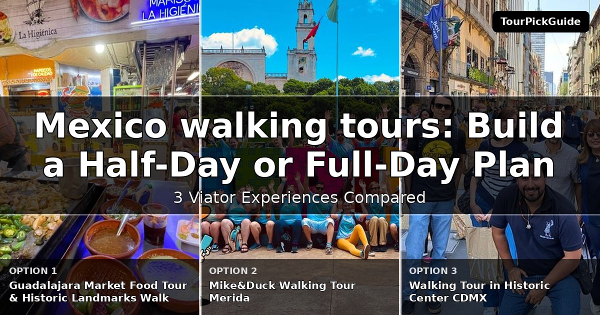 Mexico walking tours – three Viator experiences compared