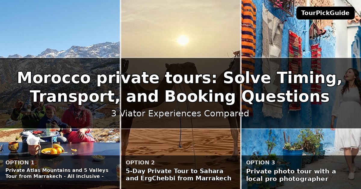 Morocco private tours – three Viator experiences compared