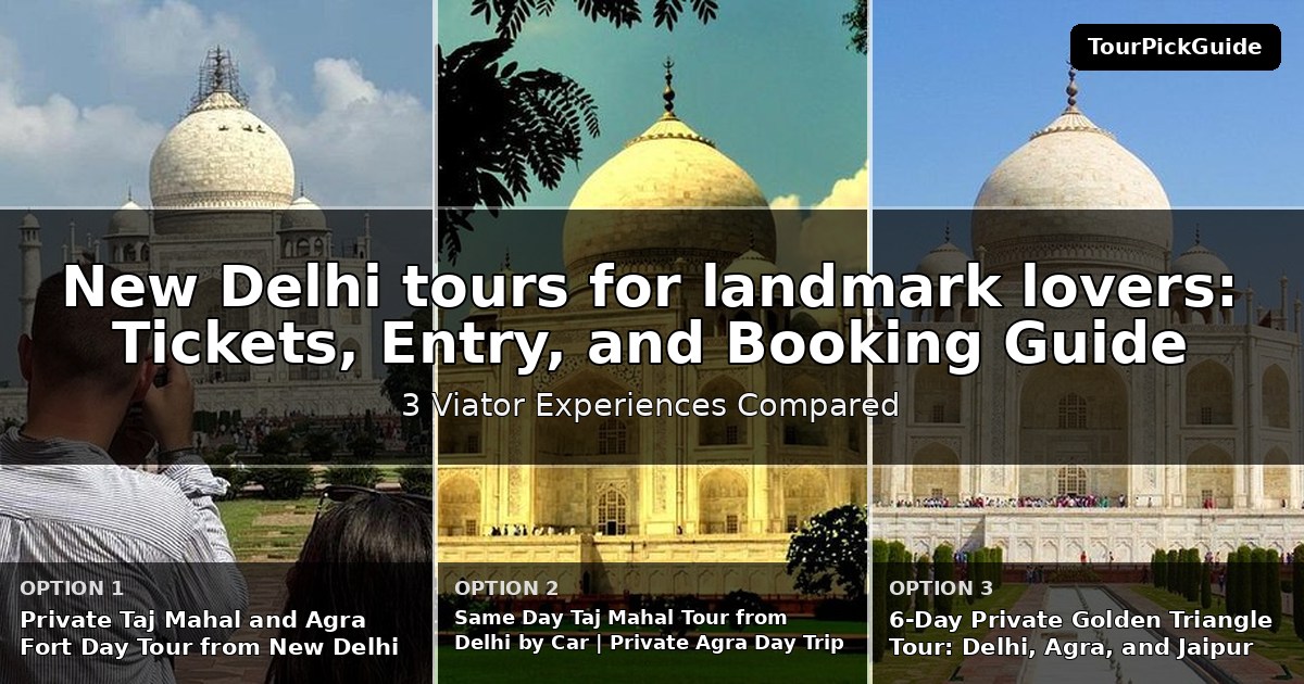 New Delhi tours for landmark lovers – three Viator experiences compared
