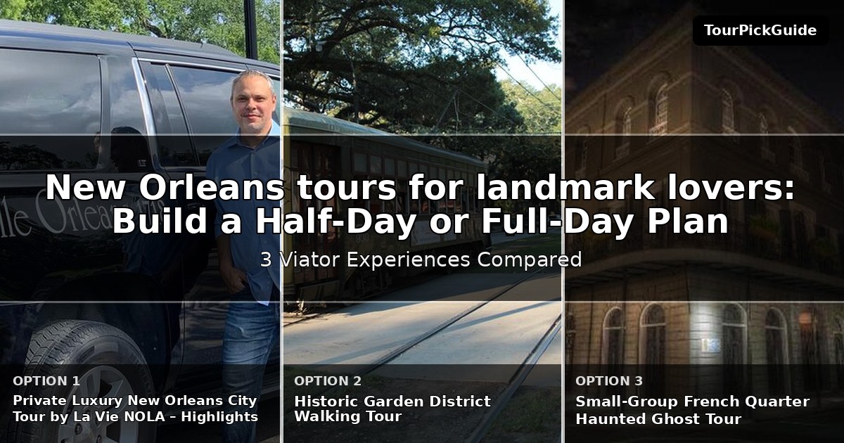 New Orleans tours for landmark lovers – three Viator experiences compared