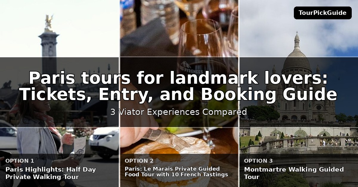 Paris tours for landmark lovers – three Viator experiences compared