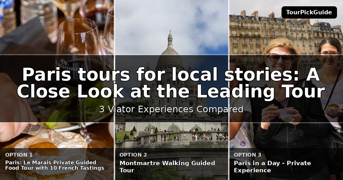 Paris tours for local stories – three Viator experiences compared