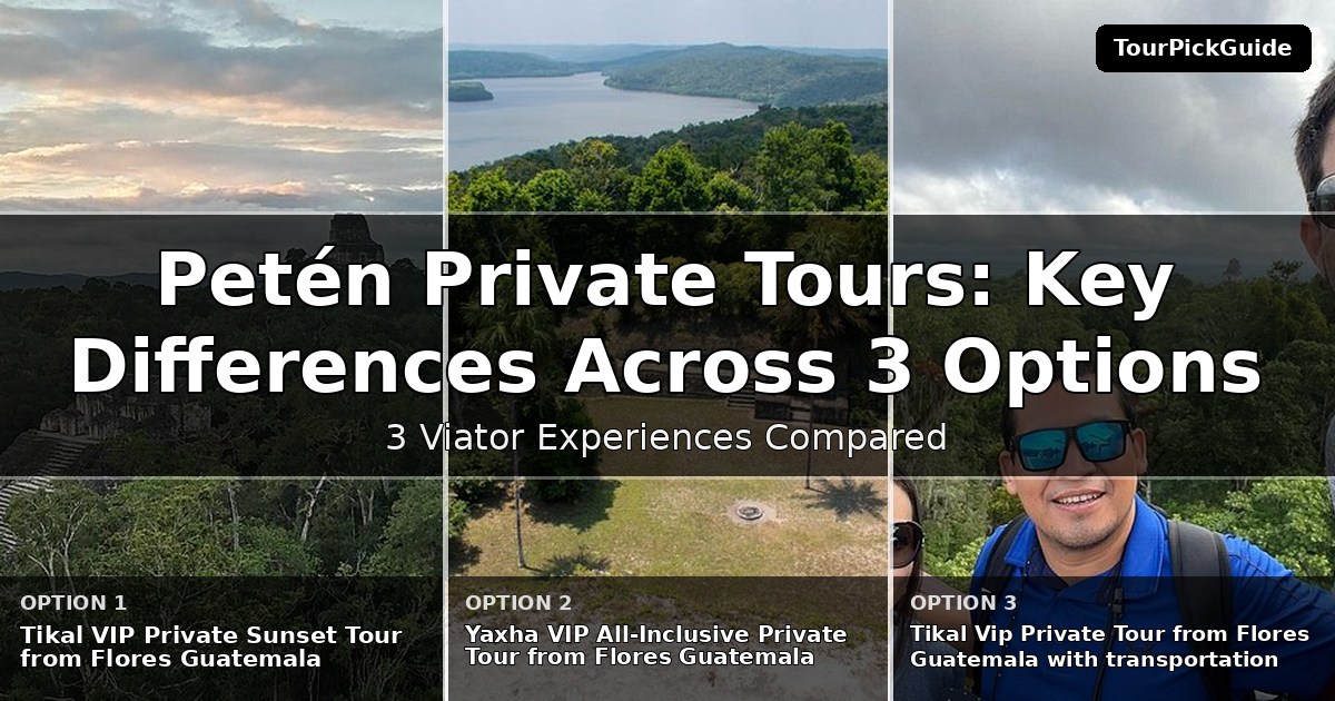 Petén private tours – three Viator experiences compared